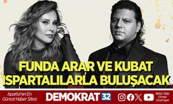 FUNDA ARAR VE KUBAT ISPARTALILARLA BULUŞACAK
