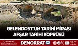 GELENDOST'UN TARİHİ MİRASI: AFŞAR TARİHİ KÖPRÜSÜ