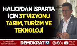 HALICI’DAN ISPARTA İÇİN 3T VİZYONU: TARIM, TURİZM VE TEKNOLOJİ