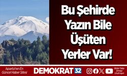 Bu Şehirde Yazın Bile Üşüten Yerler Var!