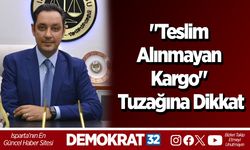 "Teslim Alınmayan Kargo" Tuzağına Dikkat