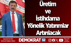 Üretim ve İstihdama Yönelik Yatırımlar Artırılacak
