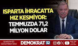 ISPARTA İHRACATTA HIZ KESMİYOR: TEMMUZDA 71,2 MİLYON DOLAR