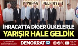 İHRACATTA DİĞER ÜLKELERLE YARIŞIR HALE GELDİK
