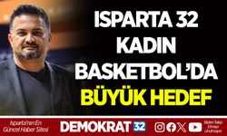 ISPARTA 32 KADIN BASKETBOL’DA BÜYÜK HEDEF