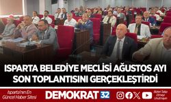 ISPARTA BELEDİYE MECLİSİ AĞUSTOS AYI SON TOPLANTISINI GERÇEKLEŞTİRDİ