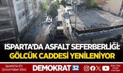 ISPARTA’DA ASFALT SEFERBERLİĞİ: GÖLCÜK CADDESİ YENİLENİYOR