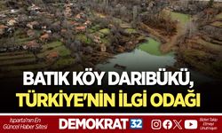 ISPARTA'NIN BATIK KÖYÜ DARIBÜKÜ, TÜRKİYE'NİN İLGİ ODAĞI