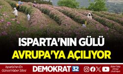 ISPARTA'NIN GÜLÜ AVRUPA'YA AÇILIYOR