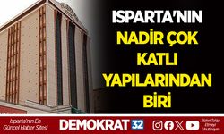ISPARTA'NIN NADİR ÇOK KATLI YAPILARINDAN BİRİ