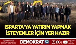 ISPARTA'YA YATIRIM YAPMAK İSTEYENLER İÇİN YER HAZIR