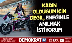 KADIN OLDUĞUM İÇİN DEĞİL, EMEĞİMLE ANILMAK İSTİYORUM