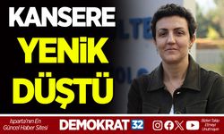 KANSERE YENİK DÜŞTÜ