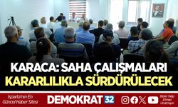 KARACA: SAHA ÇALIŞMALARI KARARLILIKLA SÜRDÜRÜLECEK