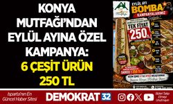 KONYA MUTFAĞI’NDAN EYLÜL AYINA ÖZEL KAMPANYA: 6 ÇEŞİT ÜRÜN 250 TL