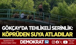 GÖKÇAY'DA TEHLİKELİ SERİNLİK: KÖPRÜDEN SUYA ATLADILAR