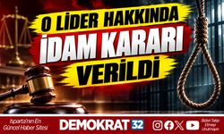 O LİDER HAKKINDA İDAM KARARI VERİLDİ
