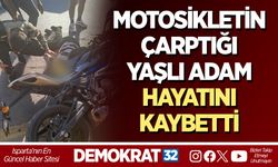 MOTOSİKLETİN ÇARPTIĞI YAŞLI ADAM HAYATINI KAYBETTİ