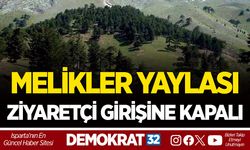 MELİKLER YAYLASI ZİYARETÇİ GİRİŞİNE KAPALI