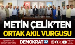 METİN ÇELİK’TEN ORTAK AKIL VURGUSU