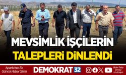 MEVSİMLİK İŞÇİLERİN TALEPLERİ DİNLENDİ