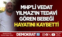 MHP’Lİ VEDAT YILMAZ’IN TEDAVİ GÖREN BEBEĞİ HAYATINI KAYBETTİ