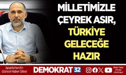 MİLLETİMİZLE ÇEYREK ASIR, TÜRKİYE GELECEĞE HAZIR