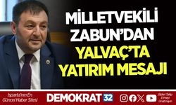 MİLLETVEKİLİ ZABUN’DAN YALVAÇ’TA YATIRIM MESAJI
