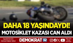 DAHA 18 YAŞINDAYDI! MOTOSİKLET KAZASI CAN ALDI