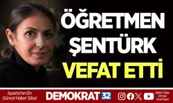 ÖĞRETMEN ŞENTÜRK VEFAT ETTİ