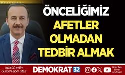 ÖNCELİĞİMİZ AFETLER OLMADAN TEDBİR ALMAK