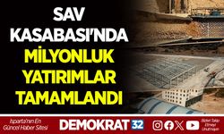SAV KASABASI'NDA MİLYONLUK YATIRIMLAR TAMAMLANDI