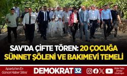 SAV'DA ÇİFTE TÖREN: 20 ÇOCUĞA SÜNNET ŞÖLENİ VE BAKIMEVİ TEMELİ