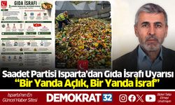 Saadet Partisi Isparta’dan Gıda İsrafı Uyarısı: “Bir Yanda Açlık, Bir Yanda İsraf”