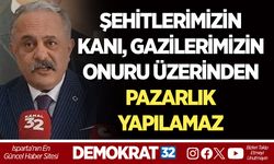 ŞEHİTLERİMİZİN KANI, GAZİLERİMİZİN ONURU ÜZERİNDEN PAZARLIK YAPILAMAZ