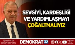 SEVGİYİ, KARDEŞLİĞİ VE YARDIMLAŞMAYI ÇOĞALTMALIYIZ