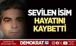 SEVİLEN İSİM HAYATINI KAYBETTİ