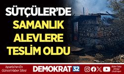 SÜTÇÜLER’DE SAMANLIK ALEVLERE TESLİM OLDU