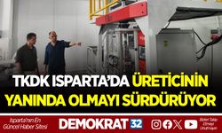 TKDK ISPARTA’DA ÜRETİCİNİN YANINDA OLMAYI SÜRDÜRÜYOR