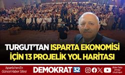 TURGUT’TAN ISPARTA EKONOMİSİ İÇİN 13 PROJELİK YOL HARİTASI