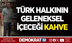 TÜRK HALKININ GELENEKSEL İÇECEĞİ KAHVE