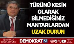 TÜRÜNÜ KESİN OLARAK BİLMEDİĞİNİZ MANTARLARDAN UZAK DURUN