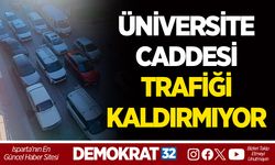 ÜNİVERSİTE CADDESİ TRAFİĞİ KALDIRMIYOR!