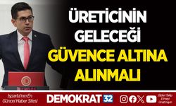 ÜRETİCİNİN GELECEĞİ GÜVENCE ALTINA ALINMALI