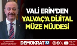 VALİ ERİN’DEN YALVAÇ’A DİJİTAL MÜZE MÜJDESİ