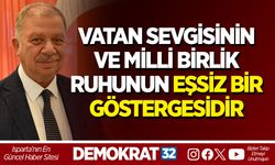 VATAN SEVGİSİNİN VE MİLLİ BİRLİK RUHUNUN EŞSİZ BİR GÖSTERGESİDİR