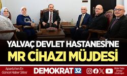 YALVAÇ DEVLET HASTANESİ’NE MR CİHAZI MÜJDESİ