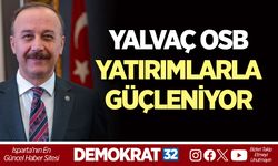 YALVAÇ OSB YATIRIMLARLA GÜÇLENİYOR