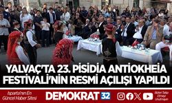 YALVAÇ'TA 23. PİSİDİA ANTİOKHEİA FESTİVALİ'NİN RESMİ AÇILIŞI YAPILDI