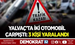 YALVAÇ'TA İKİ OTOMOBİL ÇARPIŞTI: 3 KİŞİ YARALANDI